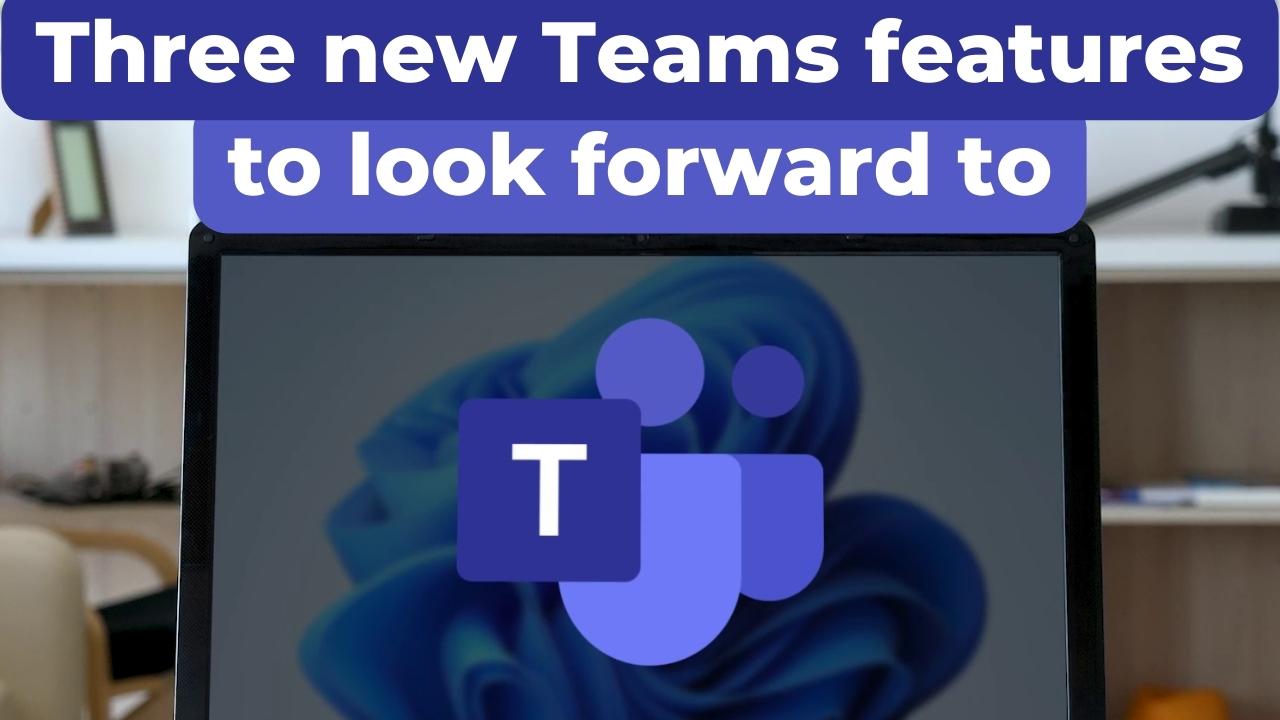 3 New Teams Features